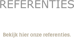 REFERENTIES Bekijk hier onze referenties.